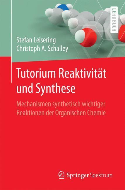 Cover: 9783662538517 | Tutorium Reaktivität und Synthese | Stefan Leisering (u. a.) | Buch