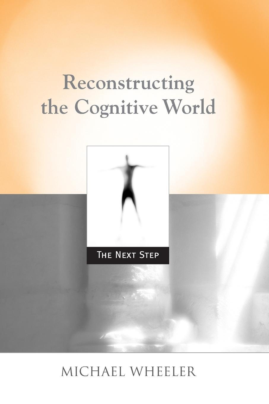Cover: 9780262731829 | Reconstructing the Cognitive World | The Next Step | Michael Wheeler