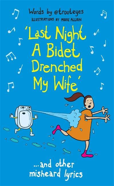 Cover: 9781788702126 | Last Night a Bidet Drenched My Wife | ...and other misheard lyrics