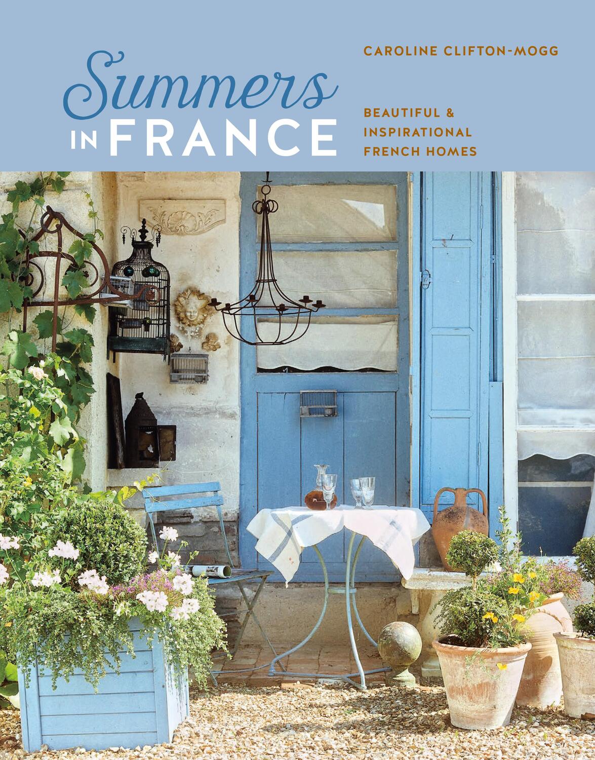 Cover: 9781788795203 | Summers in France | Beautiful &amp; Inspirational French Homes | Mogg