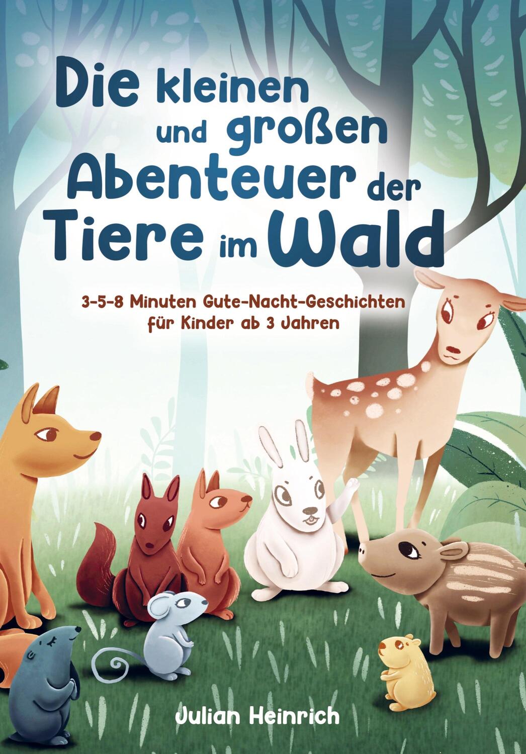 Cover: 9789403604084 | Die kleinen und großen Abenteuer der Tiere im Wald | Julian Heinrich