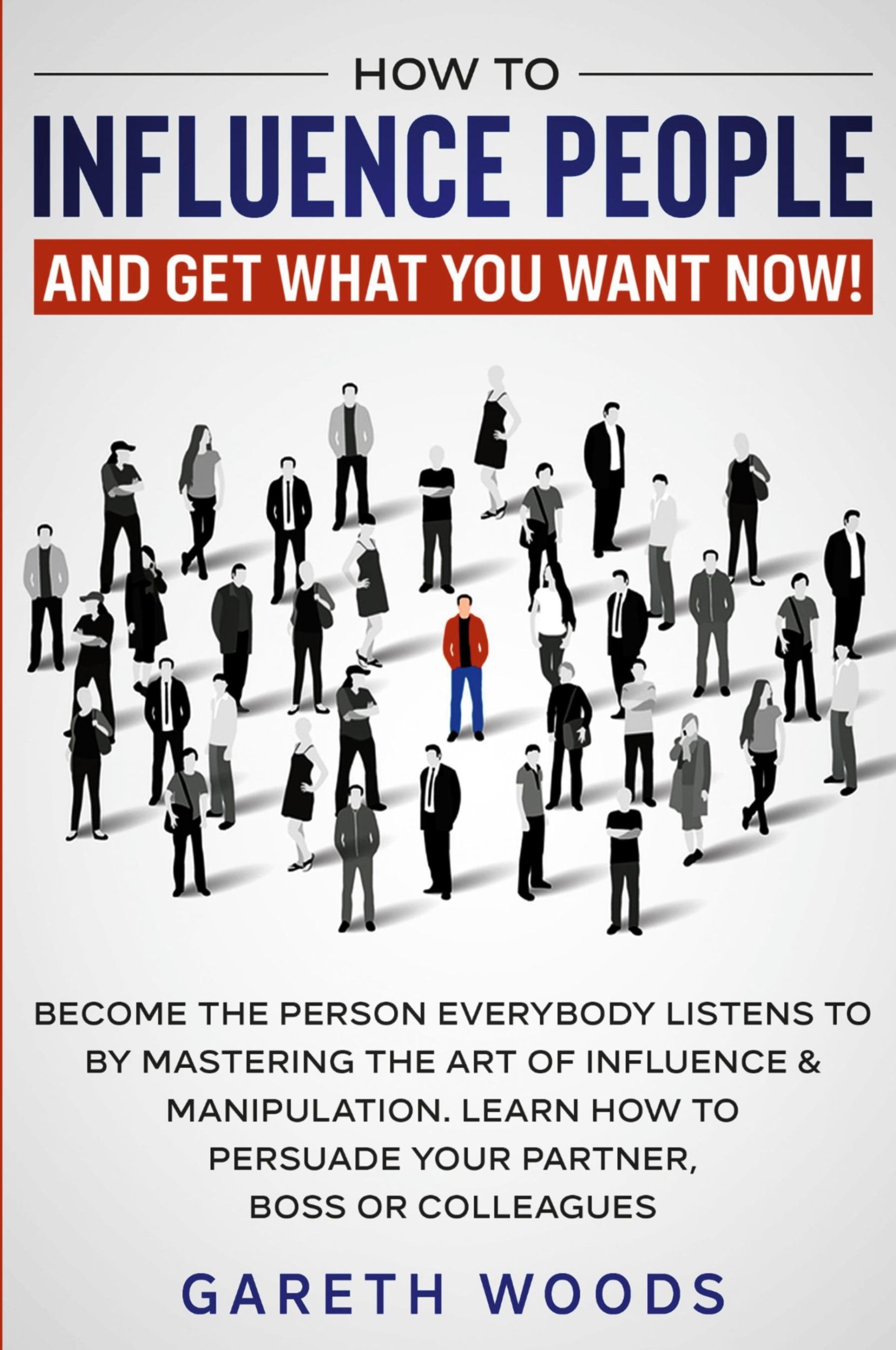 Cover: 9781648661266 | How to Influence People and Get What You Want Now | Gareth Woods