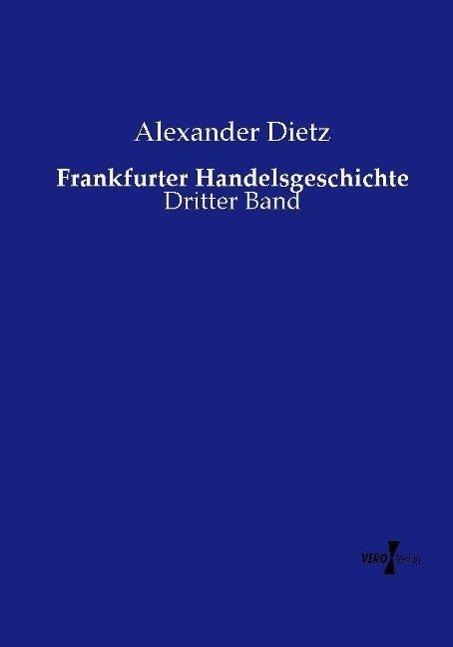 Cover: 9783737223973 | Frankfurter Handelsgeschichte | Dritter Band | Alexander Dietz | Buch