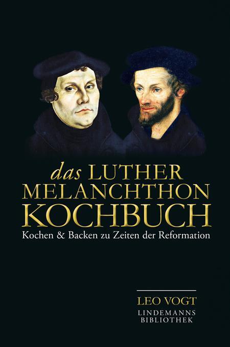 Cover: 9783881908429 | Das Luther-Melanchthon-Kochbuch | Leo Vogt | Buch | Deutsch | 2015