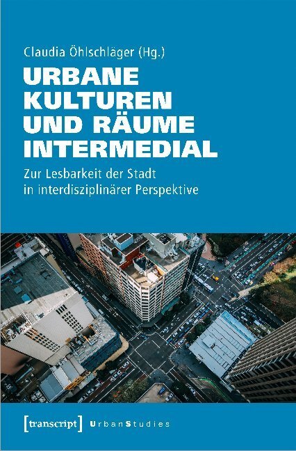 Cover: 9783837648843 | Urbane Kulturen und Räume intermedial | Claudia Öhlschläger | Buch