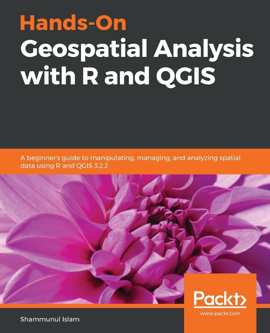 Cover: 9781788991674 | Hands-On Geospatial Analysis with R and QGIS | Shammunul Islam | Buch