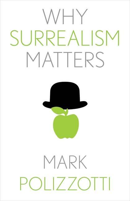 Cover: 9780300257090 | Why Surrealism Matters | Mark Polizzotti | Buch | Englisch | 2024