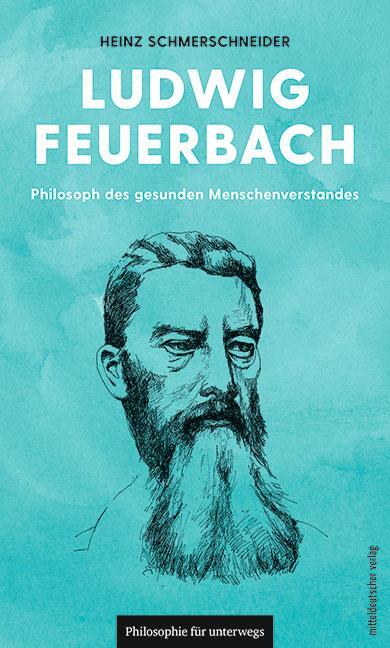 Cover: 9783963114564 | Ludwig Feuerbach | Philosoph des gesunden Menschenverstandes | Buch