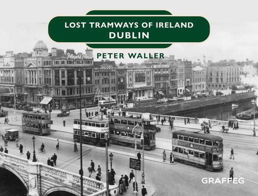 Cover: 9781802582260 | Lost Tramways of Ireland: Dublin | Peter Waller | Buch | Gebunden