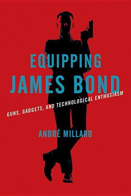 Cover: 9781421426648 | Equipping James Bond | Guns, Gadgets, and Technological Enthusiasm