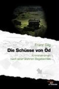 Cover: 9783865203014 | Die Schüsse von Öd | Kriminalroman nach einer wahren Begebenheit