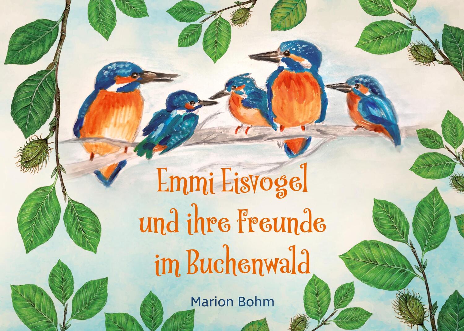 Cover: 9783753492513 | Emmi Eisvogel und ihre Freunde im Buchenwald | Marion Bohm | Buch