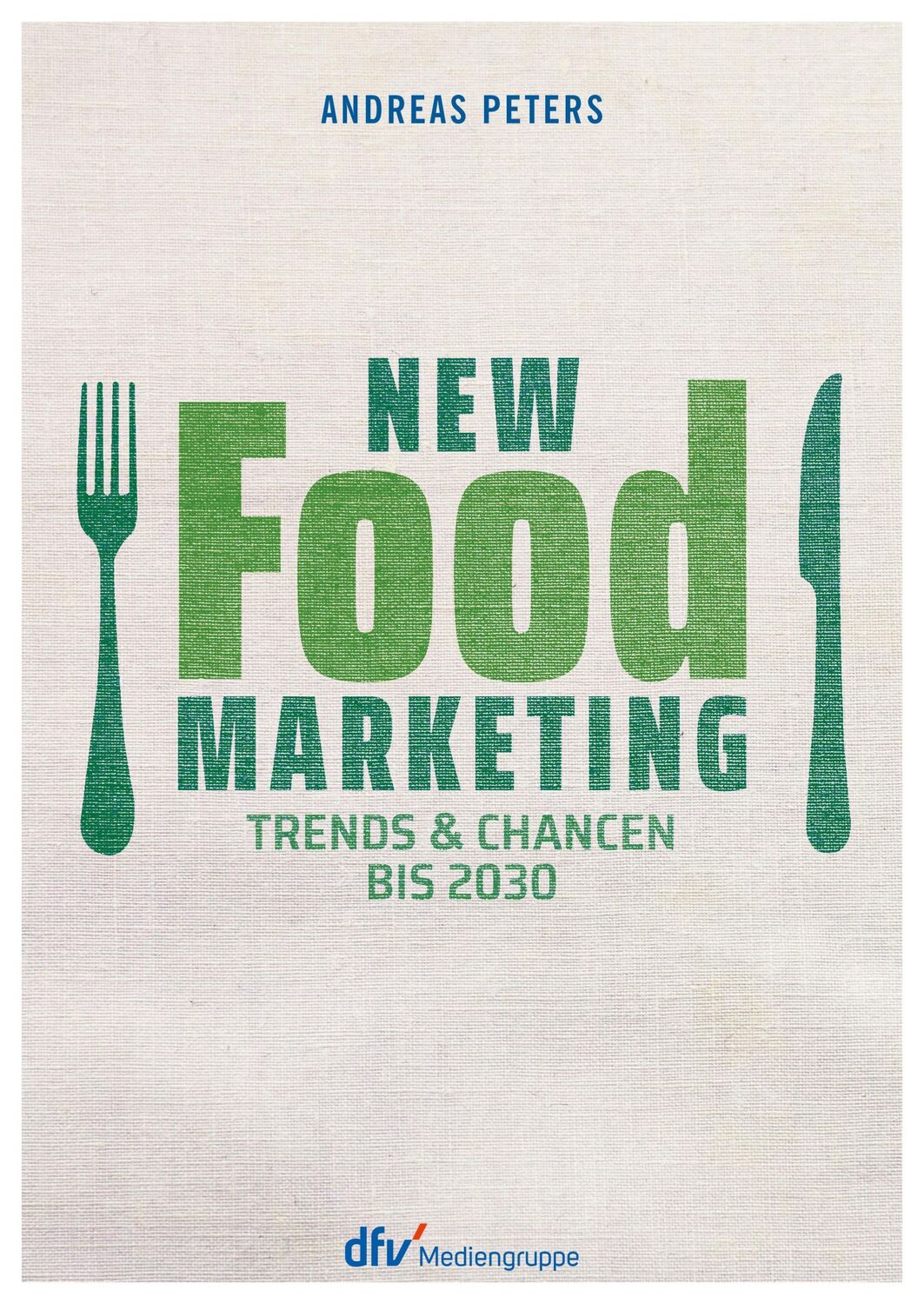 Cover: 9783866413443 | New Food Marketing | Trends &amp; Chancen bis 2030 | Andreas Peters | Buch