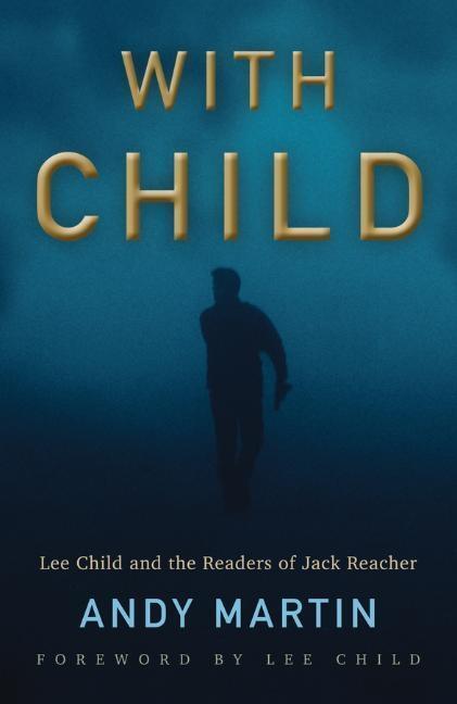 Cover: 9781509538225 | With Child | Lee Child and the Readers of Jack Reacher | Andy Martin