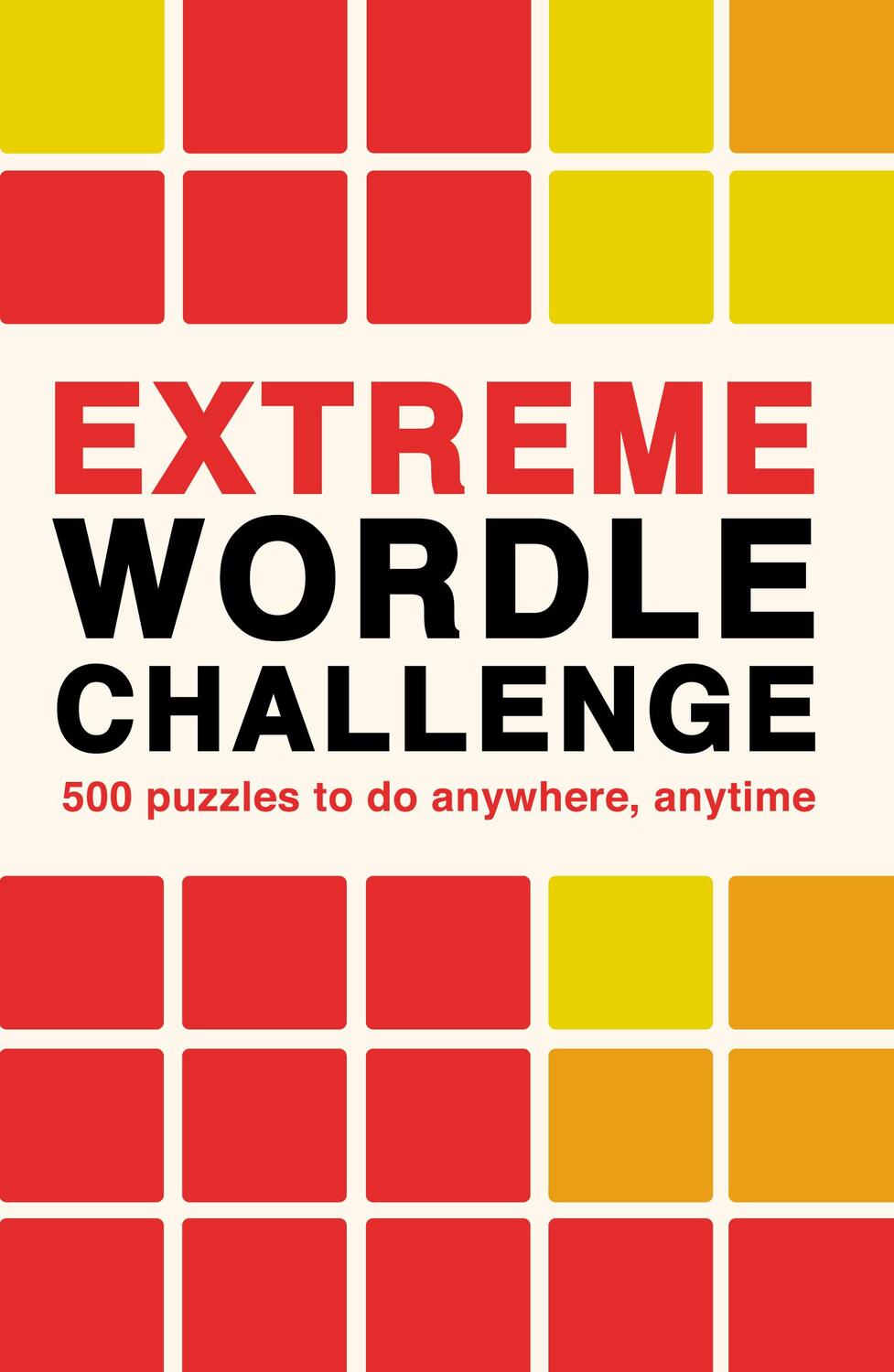 Cover: 9780711281714 | Extreme Wordle Challenge | 500 Puzzles to Do Anywhere, Anytime | Press