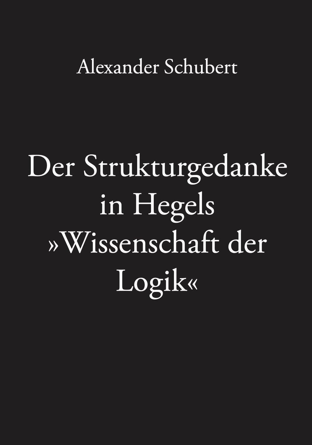 Cover: 9783943334104 | Der Strukturgedanke in Hegels »Wissenschaft der Logik« | Schubert