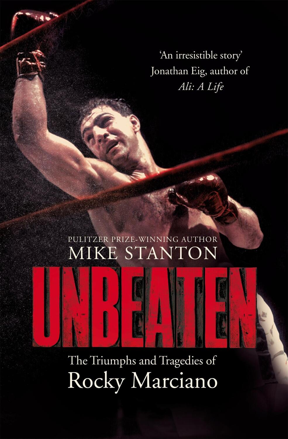 Cover: 9781509822508 | Unbeaten | The Triumphs and Tragedies of Rocky Marciano | Mike Stanton