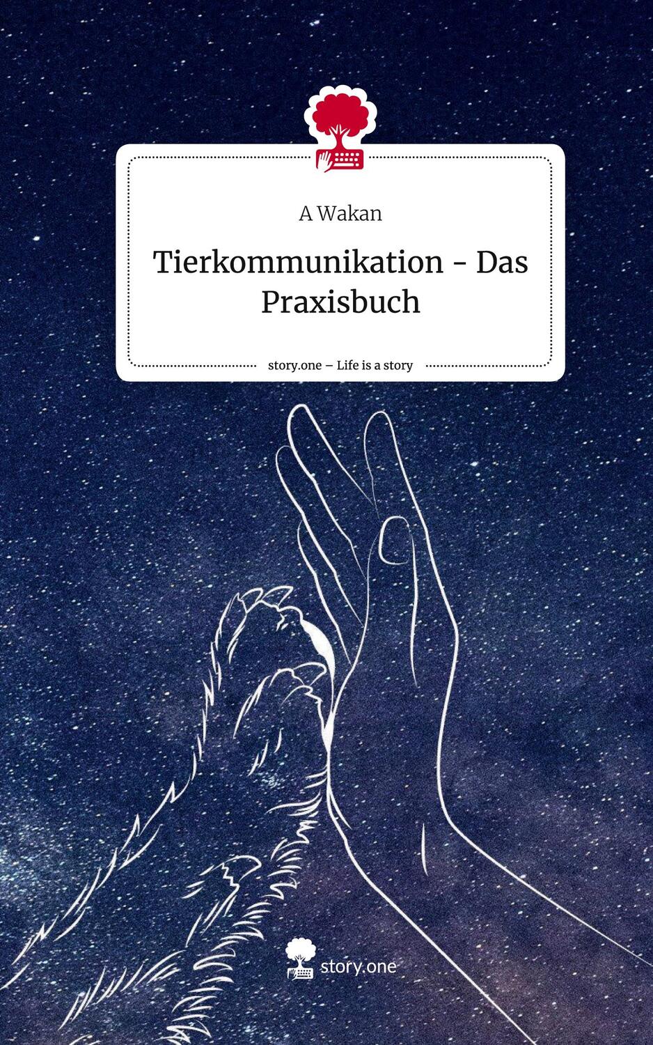 Cover: 9783711509727 | Tierkommunikation - Das Praxisbuch. Life is a Story - story.one | Buch