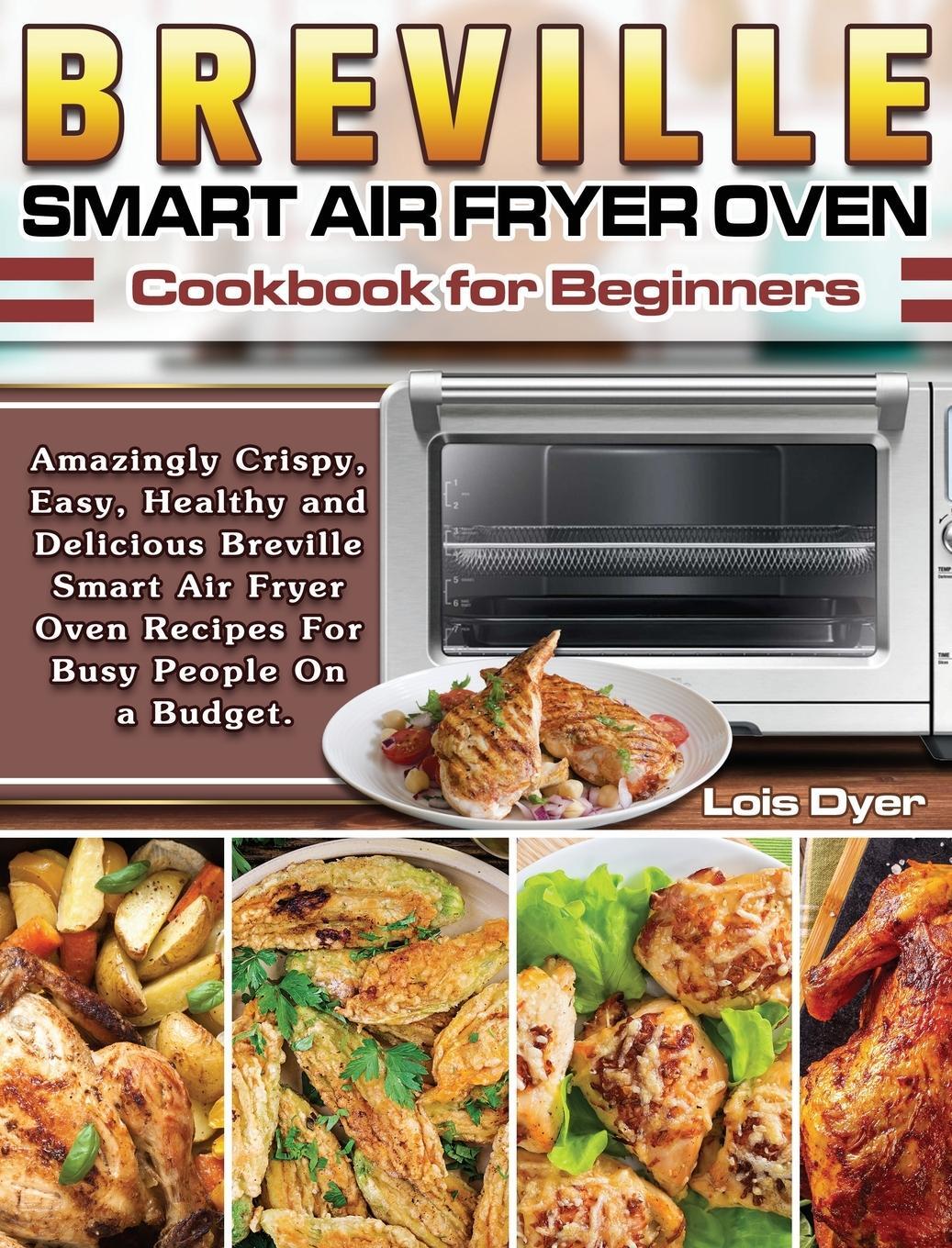 Cover: 9781649841070 | Breville Smart Air Fryer Oven Cookbook for Beginners | Lois Dyer