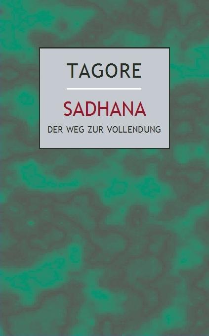 Cover: 9783932337154 | Sadhana | Der Weg zur Vollendung | Rabindranath Tagore | Buch | 128 S.