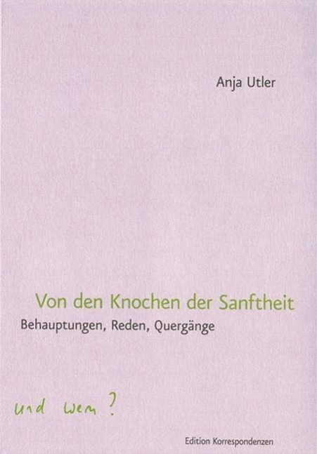 Cover: 9783902951182 | Von den Knochen der Sanftheit | Behauptungen, Reden, Quergänge | Utler