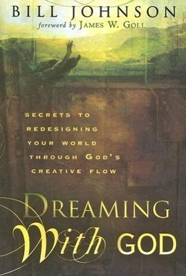 Cover: 9780768423990 | Dreaming with God: Secrets to Redesigning Your World Through God's...