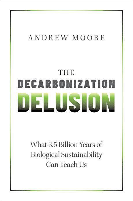 Cover: 9780197664834 | The Decarbonization Delusion | Andrew Moore | Buch | Englisch | 2024