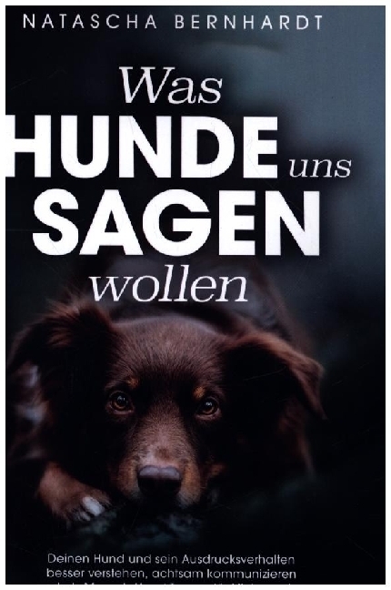 Cover: 9789403694122 | Was Hunde uns sagen wollen | Natascha Bernhardt | Taschenbuch | 164 S.