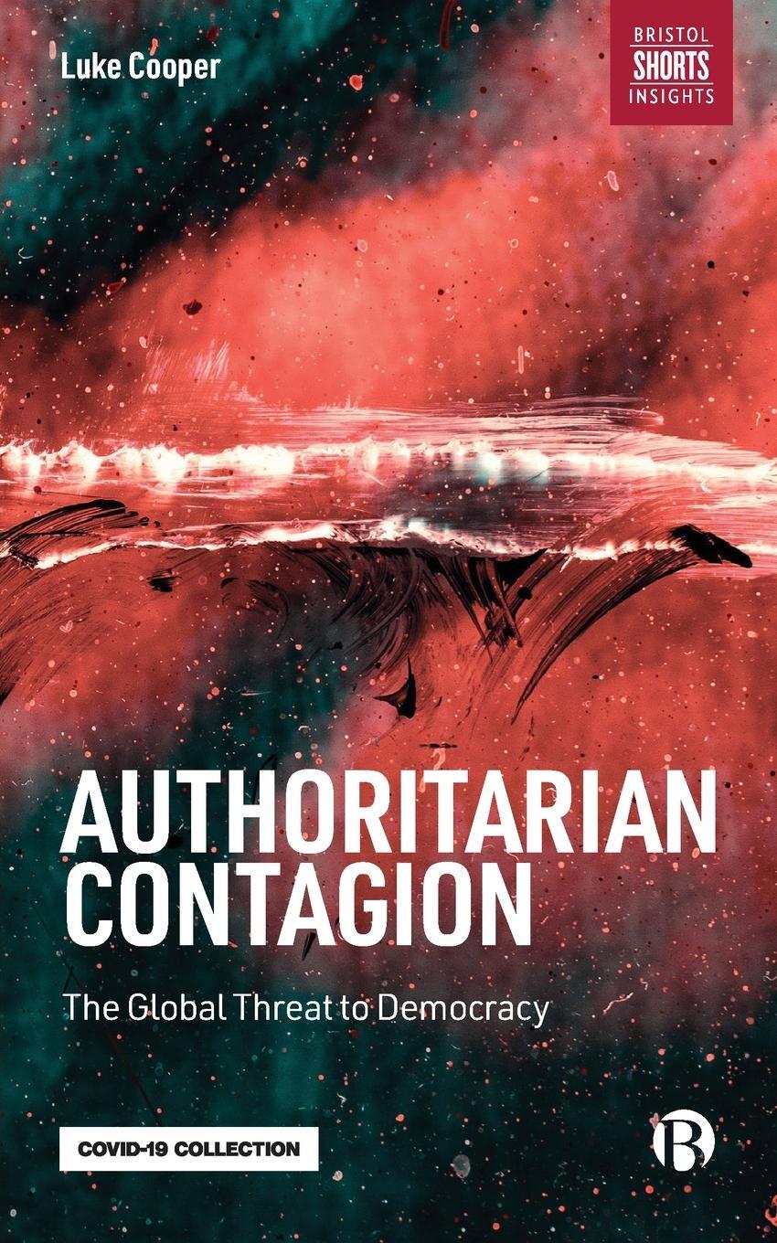 Cover: 9781529217797 | Authoritarian Contagion | The Global Threat to Democracy | Luke Cooper