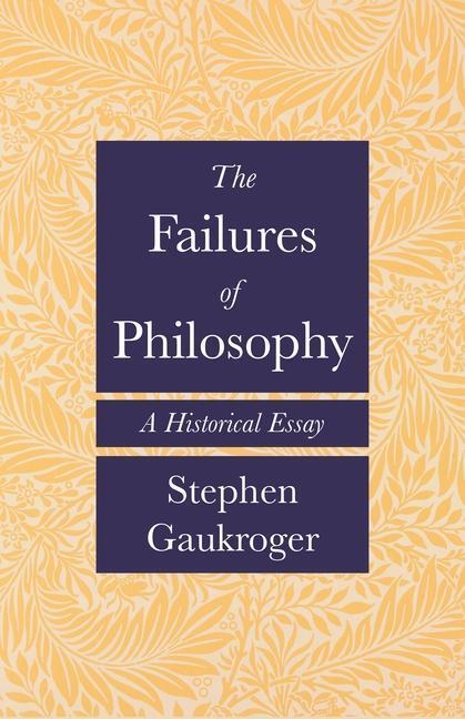 Cover: 9780691207506 | The Failures of Philosophy | A Historical Essay | Stephen Gaukroger