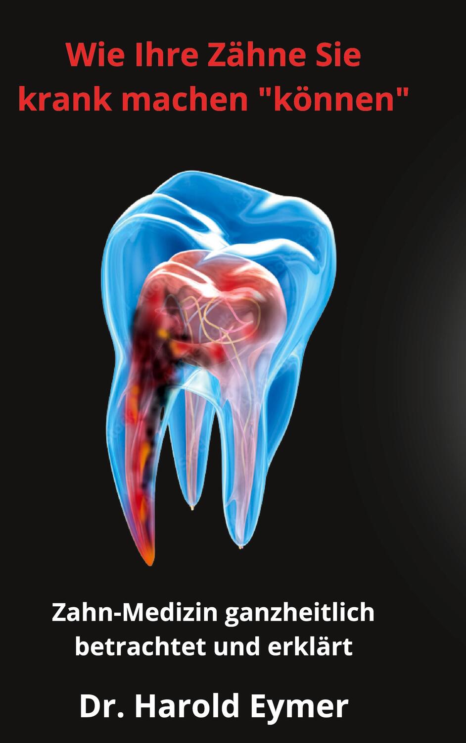 Cover: 9783985700141 | Wie Ihre Zähne Sie krank machen können | Harold Eymer | Buch | 176 S.