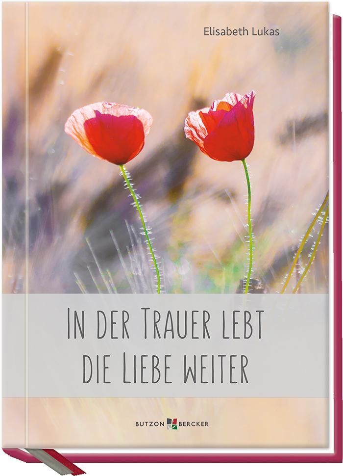 Cover: 9783766626349 | In der Trauer lebt die Liebe weiter | Elisabeth Lukas | Buch | Deutsch