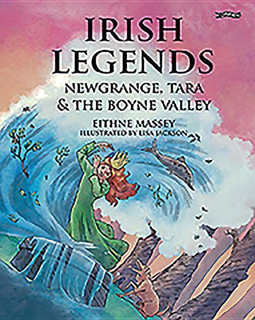 Cover: 9781847176837 | Irish Legends: Newgrange, Tara &amp; the Boyne Valley | Eithne Massey