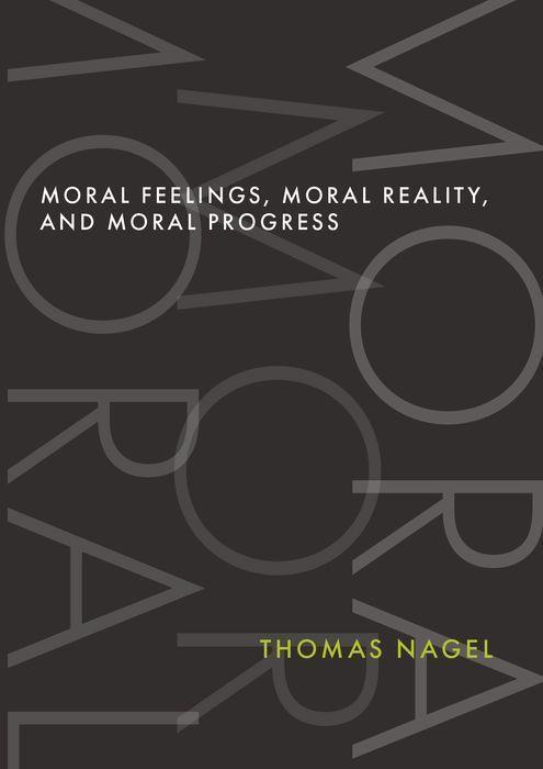 Cover: 9780197690888 | Moral Feelings, Moral Reality, and Moral Progress | Thomas Nagel