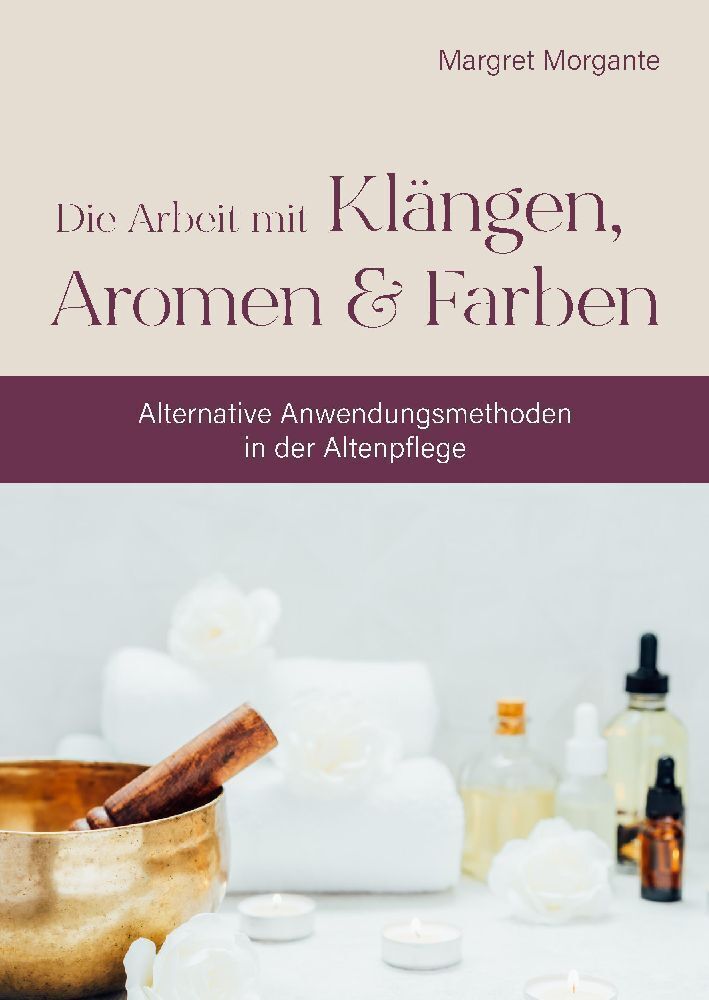 Cover: 9783384039071 | Alternative Anwendungsmethoden in der Altenpflege | Margret Morgante