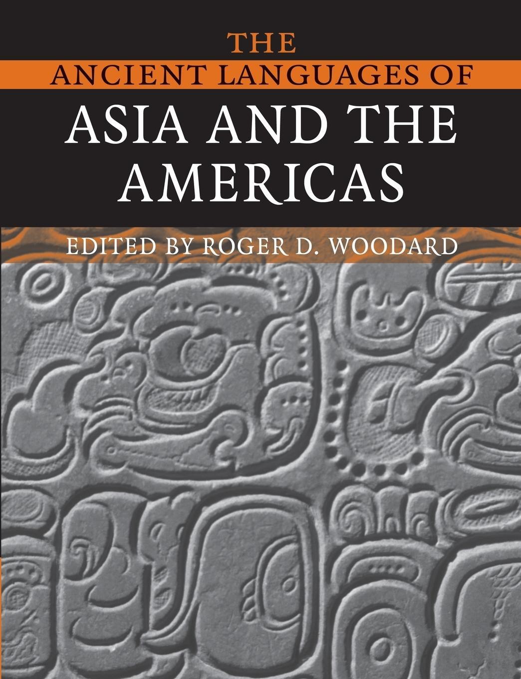 Cover: 9780521684941 | The Ancient Languages of Asia and the Americas | Roger D. Woodard