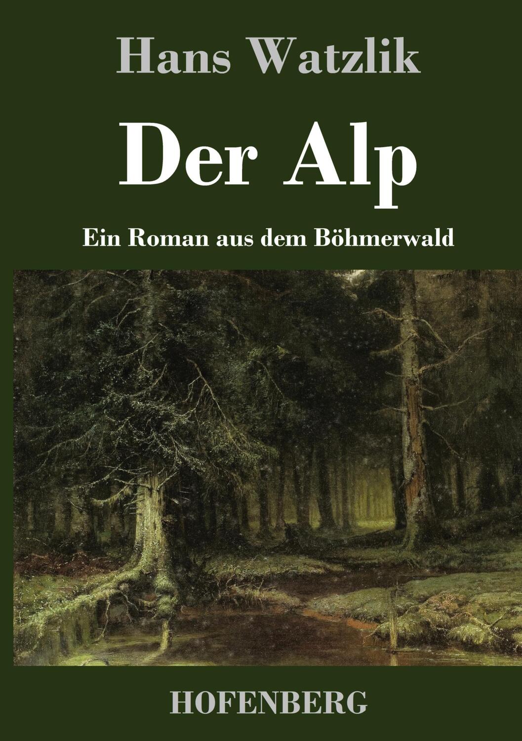 Cover: 9783743721258 | Der Alp | Ein Roman aus dem Böhmerwald | Hans Watzlik | Buch | 224 S.