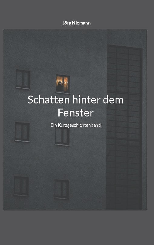 Cover: 9783758311963 | Schatten hinter dem Fenster | Ein Kurzgeschichtenband | Jörg Niemann