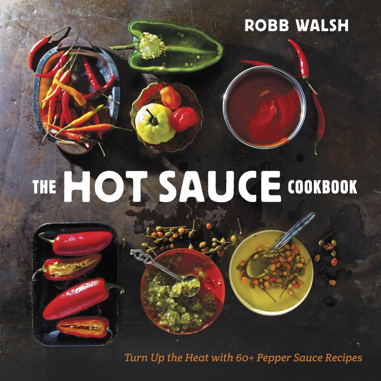 Cover: 9781607744269 | The Hot Sauce Cookbook: Turn Up the Heat with 60+ Pepper Sauce Recipes