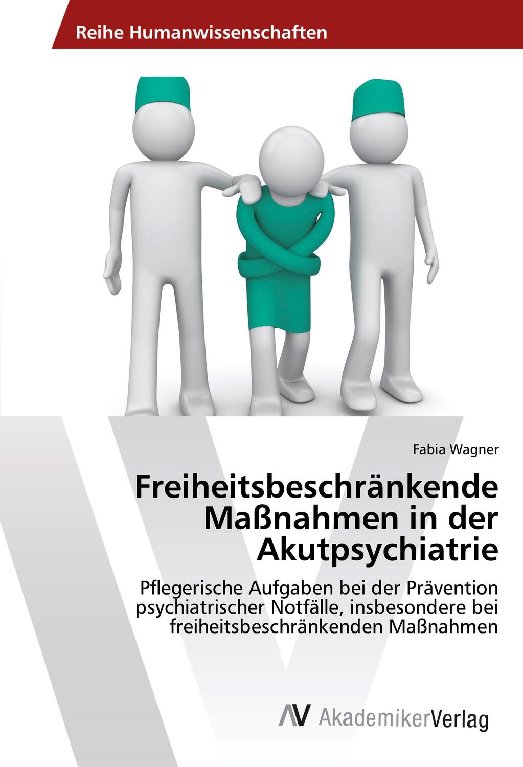 Cover: 9783330521186 | Freiheitsbeschränkende Maßnahmen in der Akutpsychiatrie | Fabia Wagner