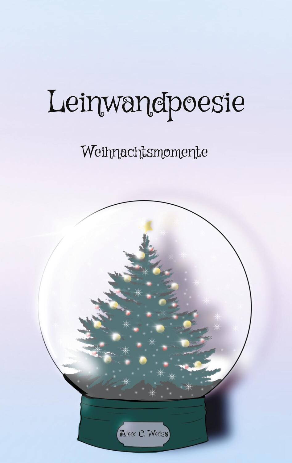 Cover: 9783757826680 | Leinwandpoesie | Weihnachtsmomente | Alex C. Weiss | Taschenbuch
