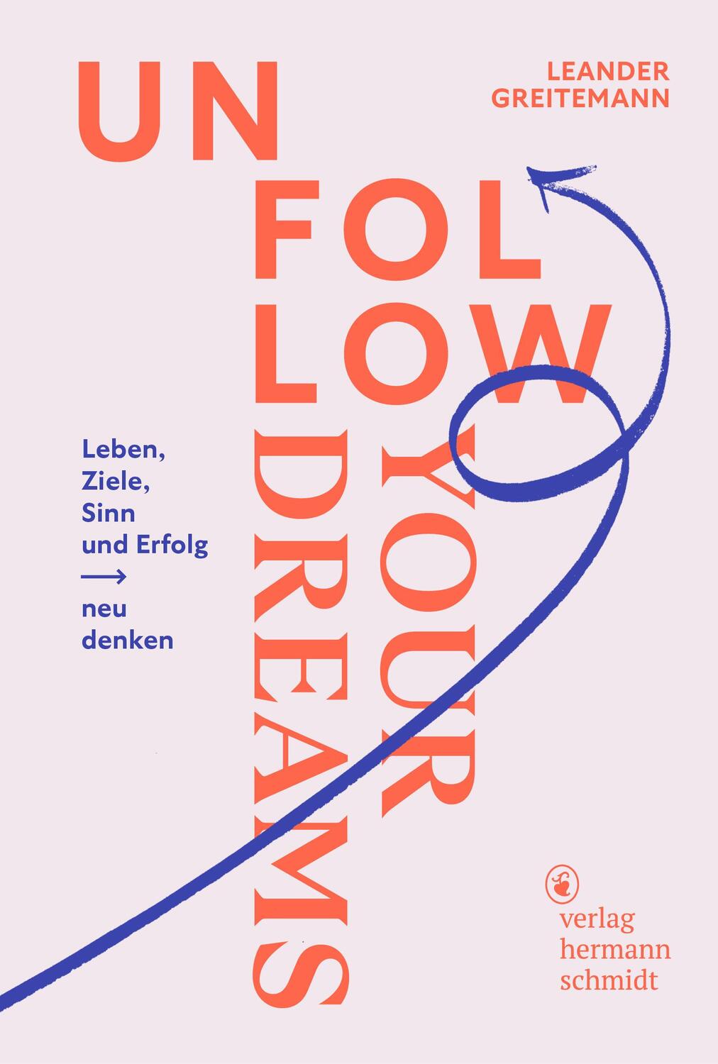 Cover: 9783874399685 | Unfollow Your Dreams | Leben, Ziele, Sinn und Erfolg neu denken | Buch