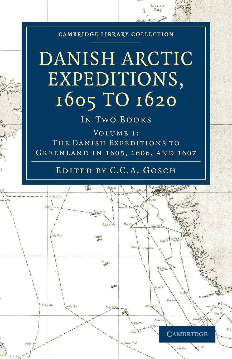 Cover: 9781108012928 | Danish Arctic Expeditions, 1605 to 1620 - Volume 1 | C. C. A. Gosch