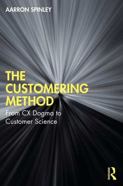 Cover: 9781032823089 | The Customering Method | From CX Dogma to Customer Science | Spinley