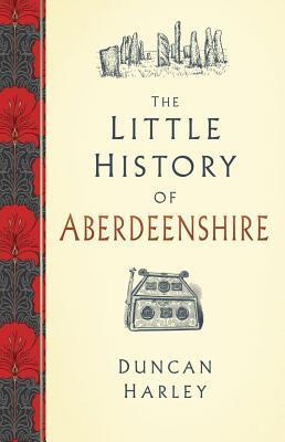 Cover: 9780750989299 | The Little History of Aberdeenshire | Duncan Harley | Buch | Gebunden