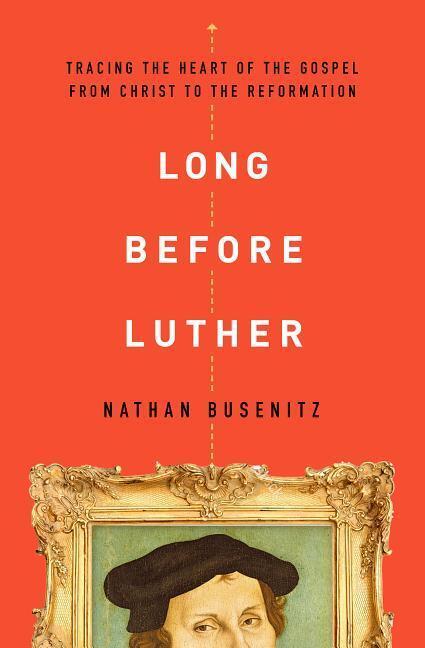 Cover: 9780802418029 | Long Before Luther: Tracing the Heart of the Gospel from Christ to...