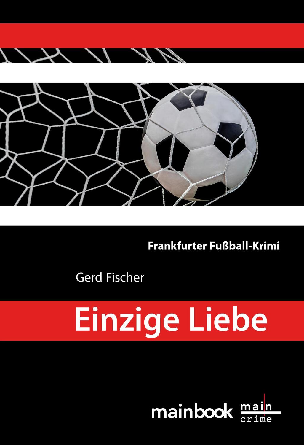 Cover: 9783946413486 | Einzige Liebe | Frankfurter Fußball-Krimi | Gerd Fischer | Taschenbuch
