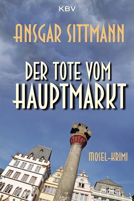 Cover: 9783954412334 | Der Tote vom Hauptmarkt | Mosel-Krimi | Ansgar Sittmann | Taschenbuch