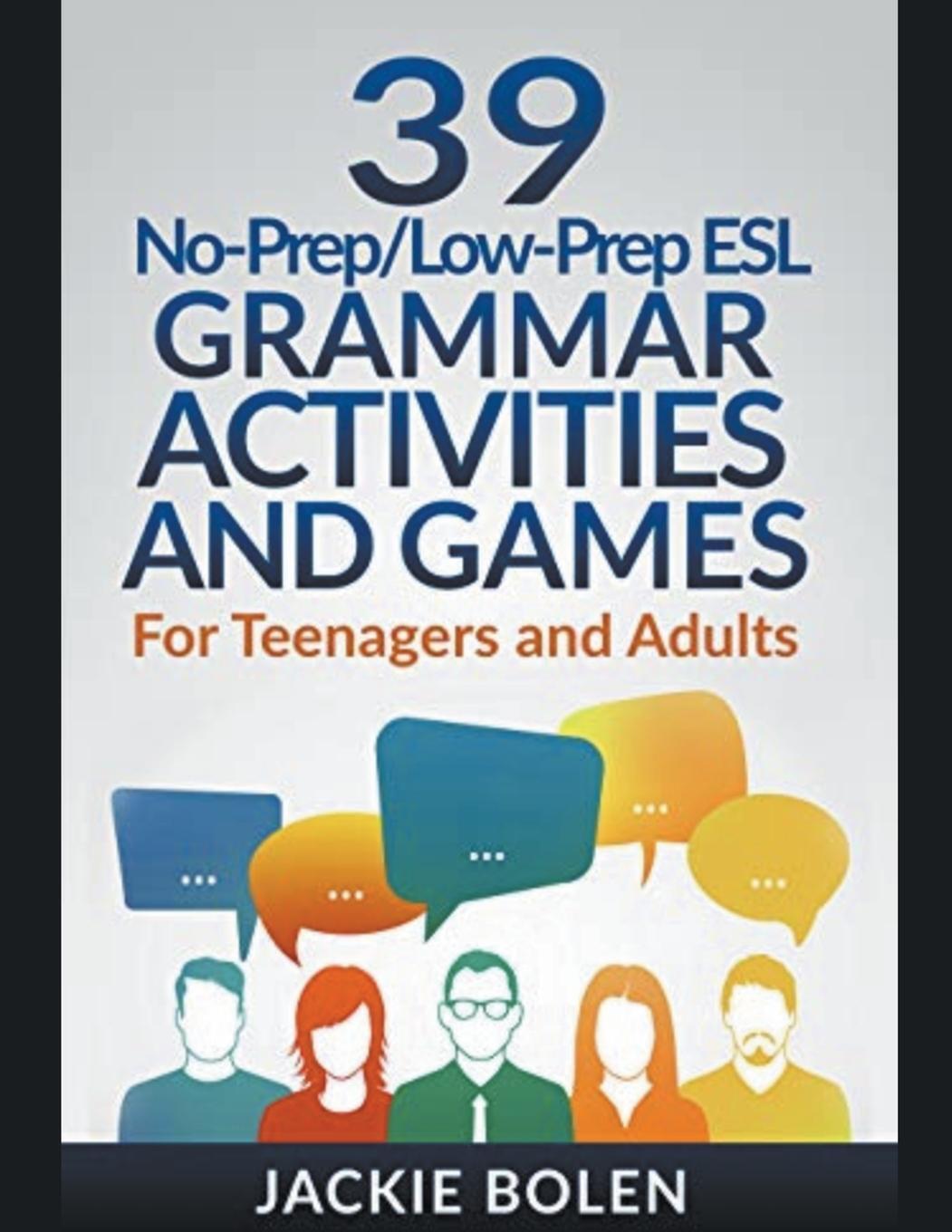 Cover: 9781393343271 | 39 No-Prep/Low-Prep ESL Grammar Activities and Games | Jackie Bolen