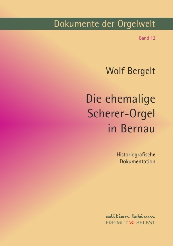 Cover: 9783741853166 | Die ehemalige Scherer-Orgel in Bernau | Wolf Bergelt | Taschenbuch